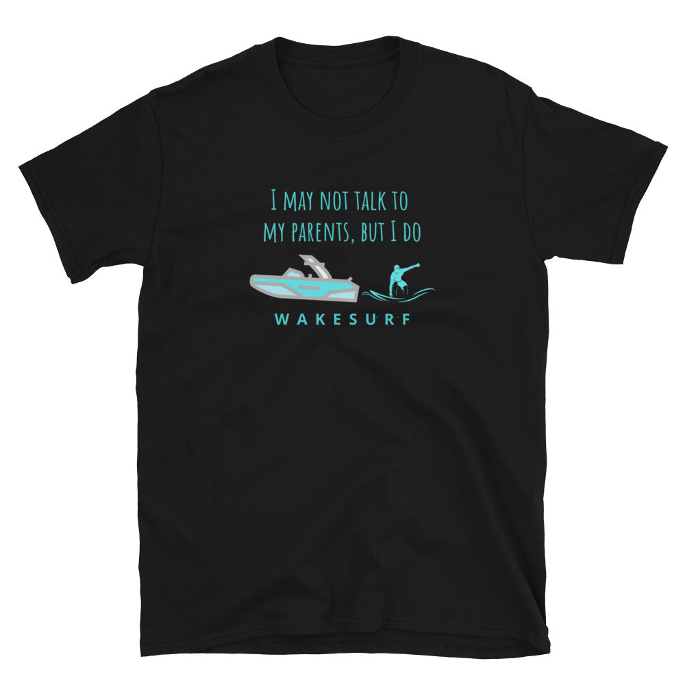 I Don't Talk To My Parents But I Wakesurf Short-Sleeve Unisex T-Shirt