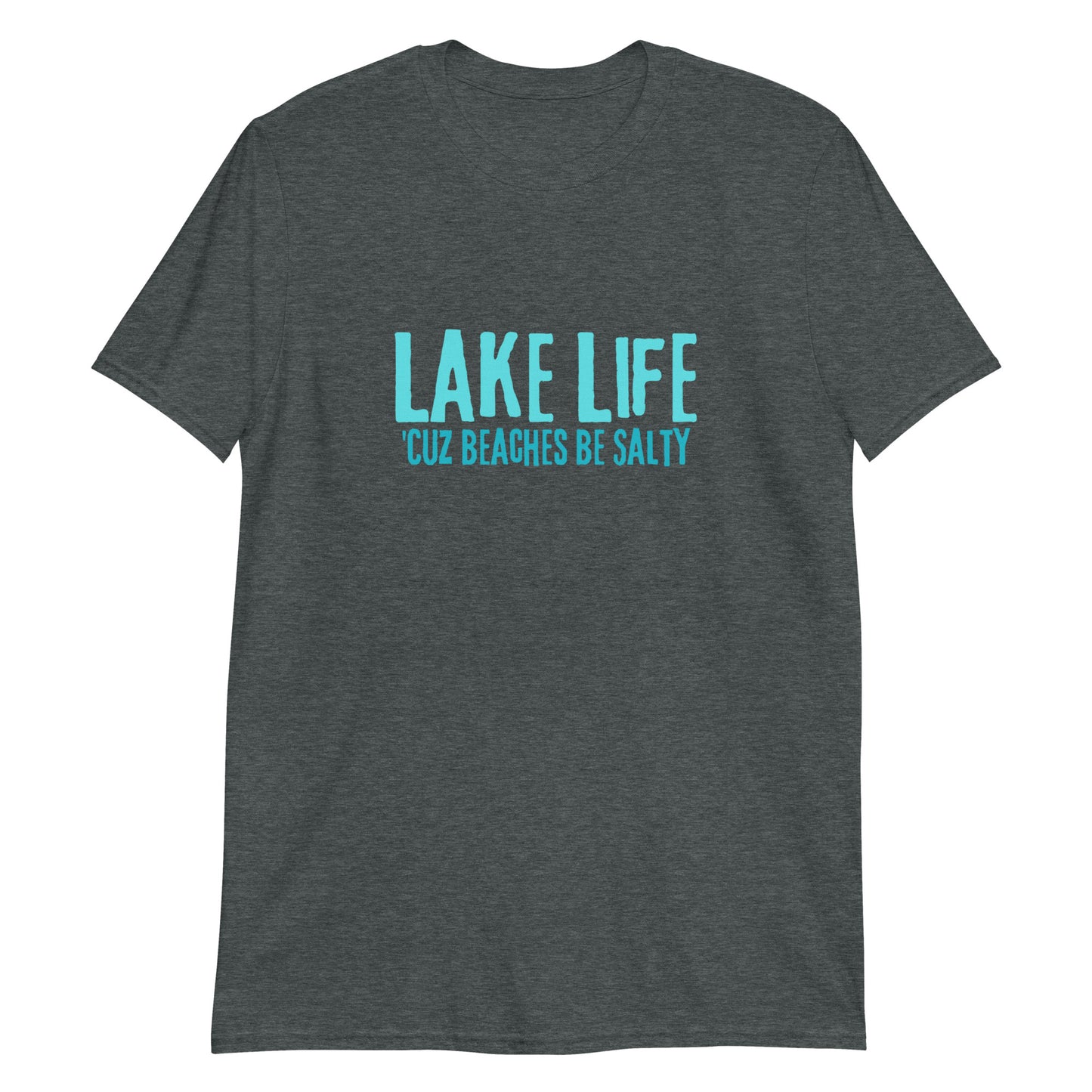 Lake Life Cuz Beaches Be Salty Short-Sleeve Unisex T-Shirt