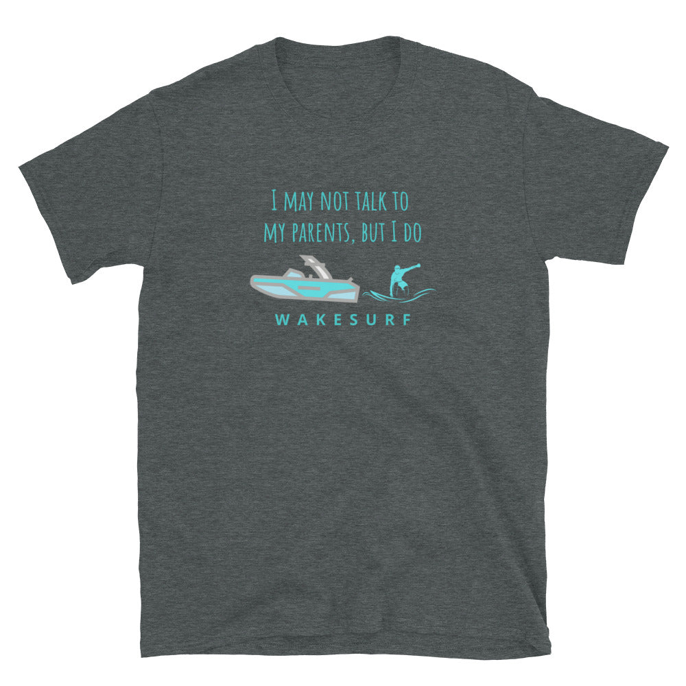 I Don't Talk To My Parents But I Wakesurf Short-Sleeve Unisex T-Shirt