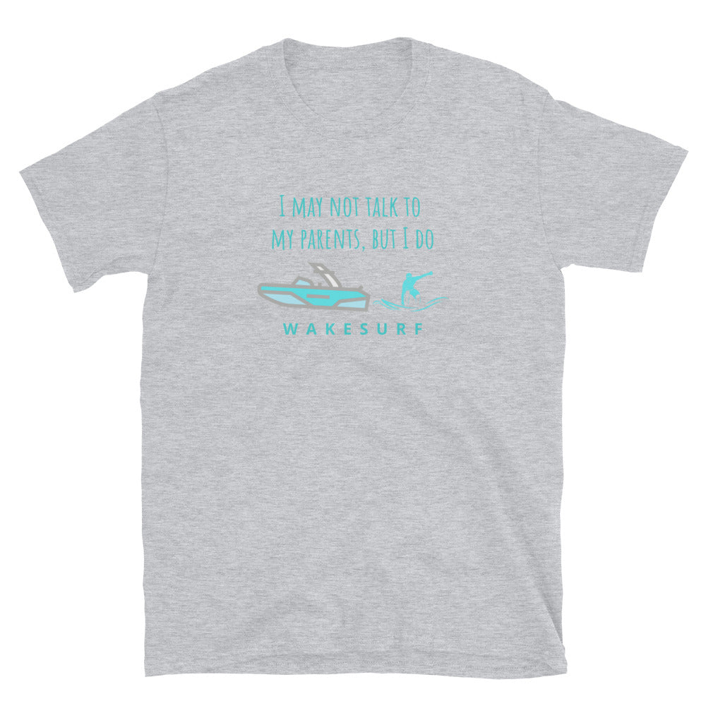 I Don't Talk To My Parents But I Wakesurf Short-Sleeve Unisex T-Shirt