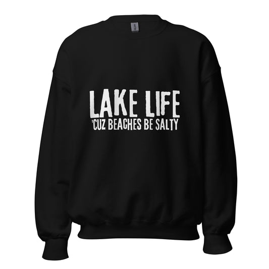 Lake Life Cuz Beaches Be Slaty Unisex Sweatshirt