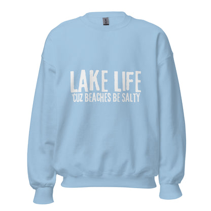 Lake Life Cuz Beaches Be Slaty Unisex Sweatshirt