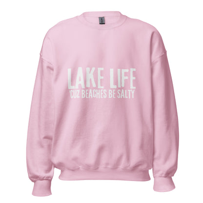 Lake Life Cuz Beaches Be Slaty Unisex Sweatshirt