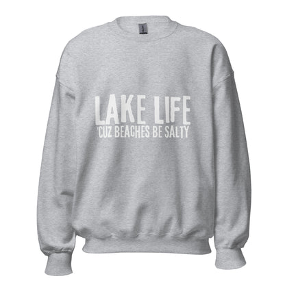 Lake Life Cuz Beaches Be Slaty Unisex Sweatshirt