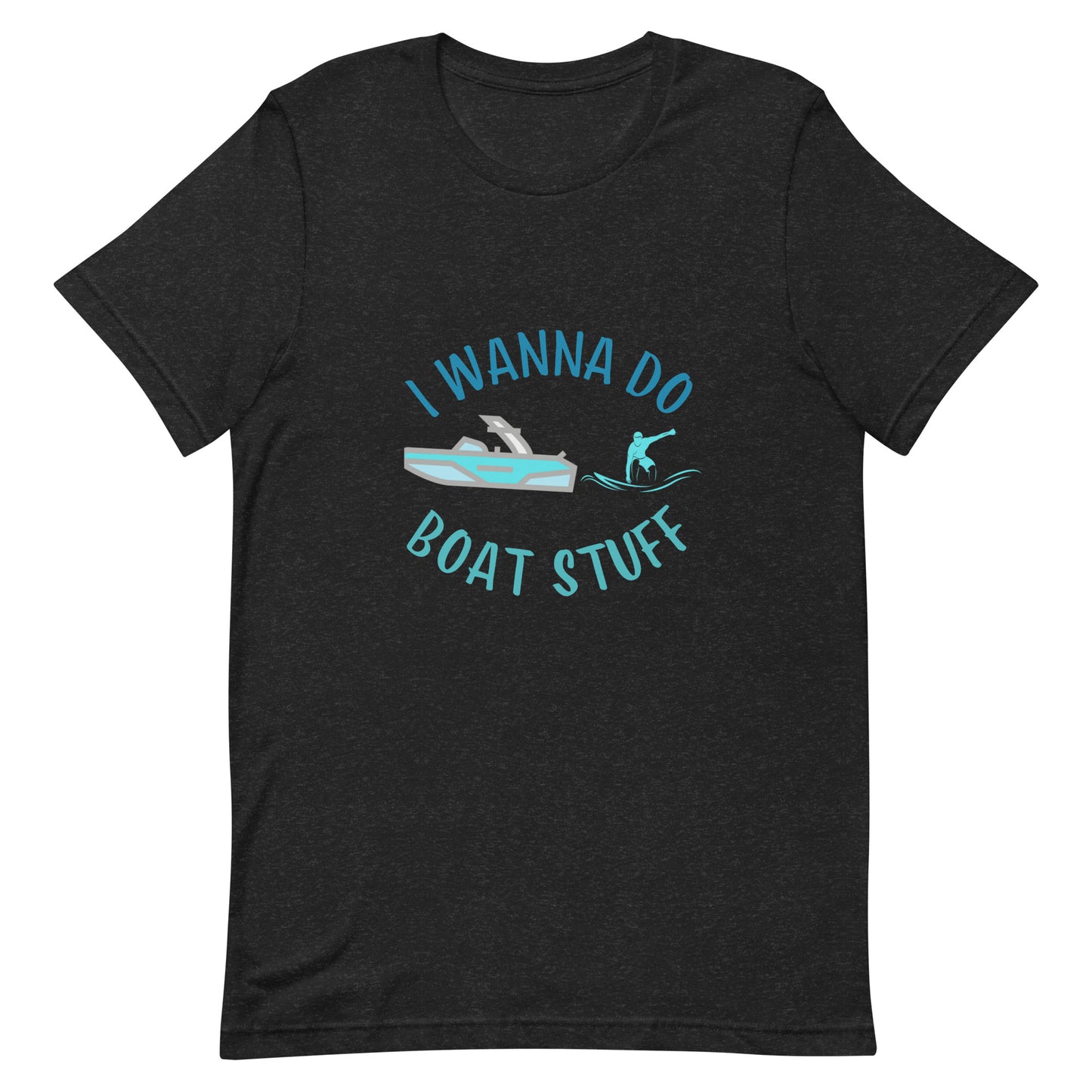 I Wanna Do Boat Stuff - Wakesurfing Unisex t-shirt