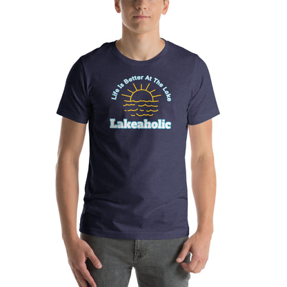 Lakeaholic Life is Better at the Lake Unisex t-shirt