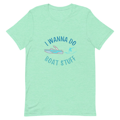 I Wanna Do Boat Stuff - Wakesurfing Unisex t-shirt