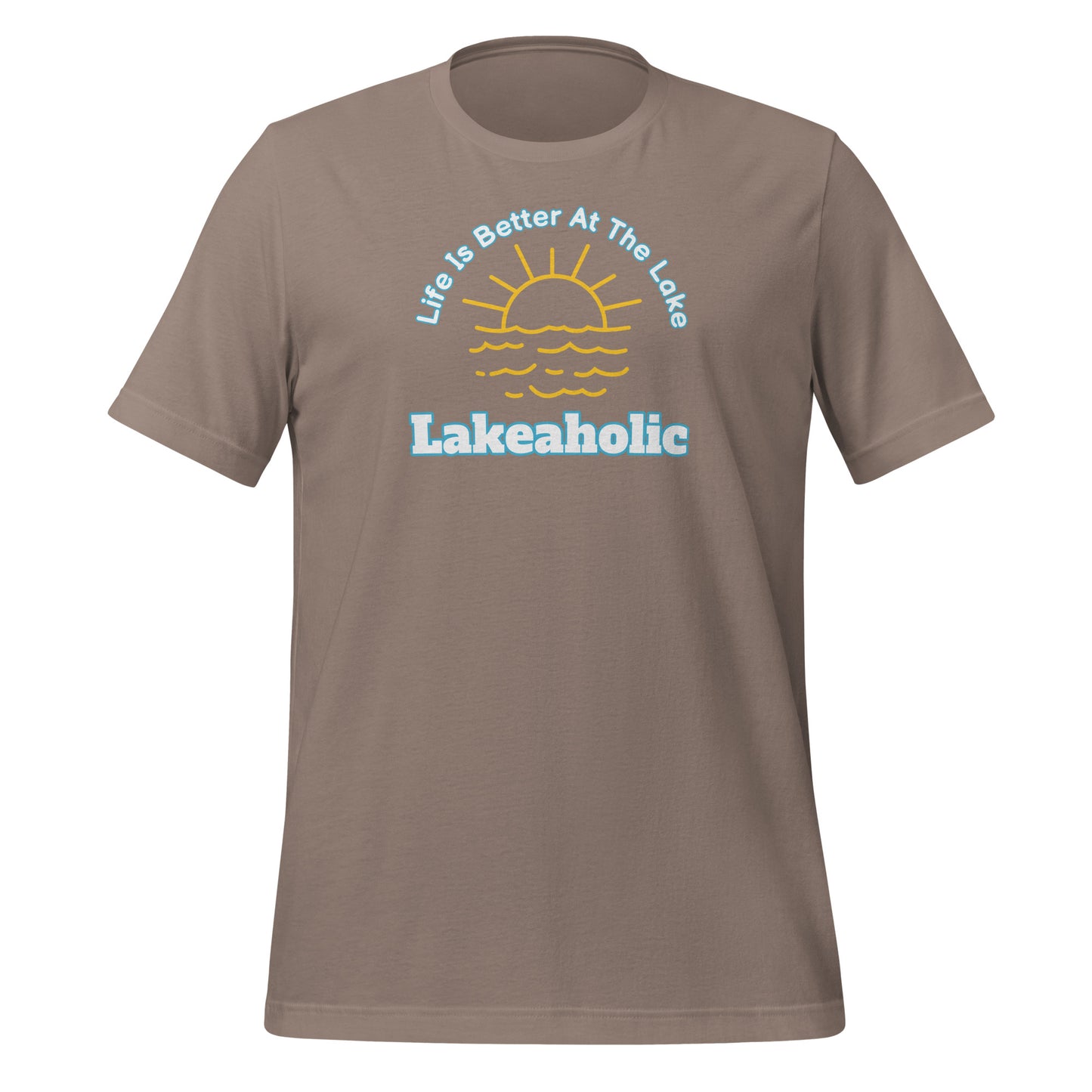 Lakeaholic Life is Better at the Lake Unisex t-shirt