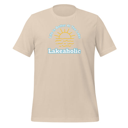 Lakeaholic Life is Better at the Lake Unisex t-shirt