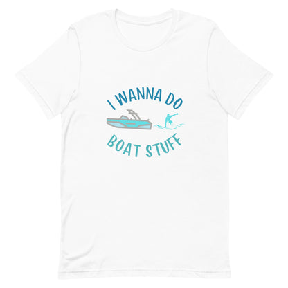 I Wanna Do Boat Stuff - Wakesurfing Unisex t-shirt