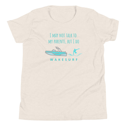 I May Not Talk To My Parents But I Do Wakesurf Youth Short Sleeve T-Shirt